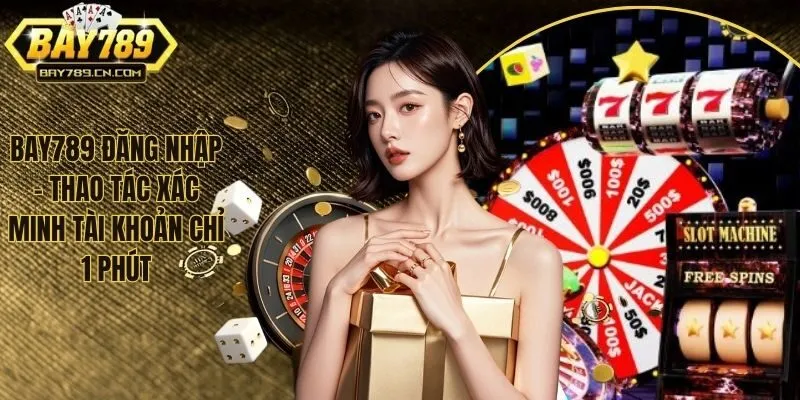 BAY789 Đăng Nhập - Quá Trình Xác Minh Tài Khoản Quan Trọng