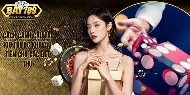 Cách Canh Cầu Tài Xỉu Trước Khi Vào Tiền Tại Website BAY789