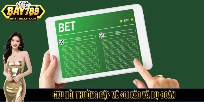 Câu hỏi thường gặp về soi kèo và dự đoán