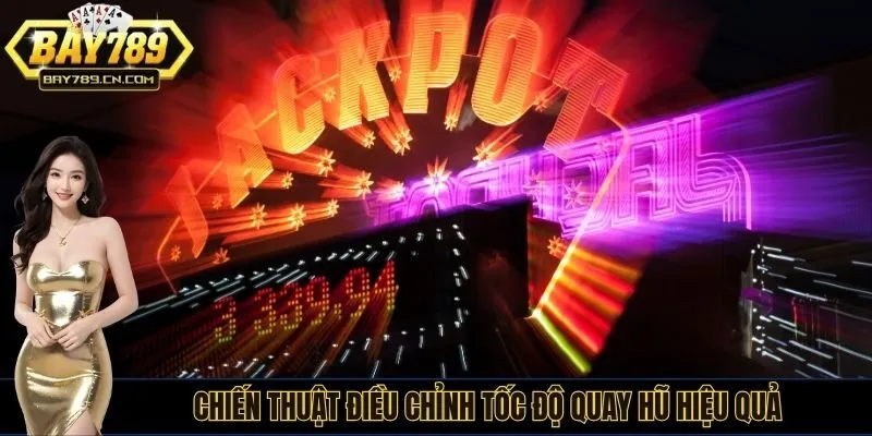 Chiến thuật điều chỉnh tốc độ quay hũ hiệu quả