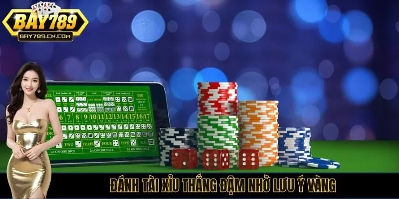 Đánh tài xỉu thắng đậm nhờ lưu ý vàng