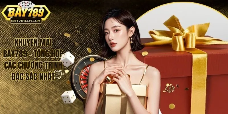 Khuyến Mãi Bay789 - Tổng Hợp Các Chương Trình Đặc Sắc Nhất
