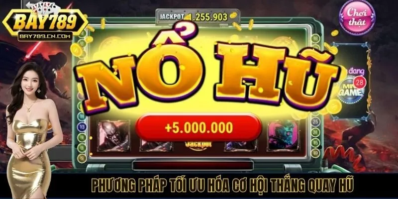 Phương pháp tối ưu hóa cơ hội thắng quay hũ